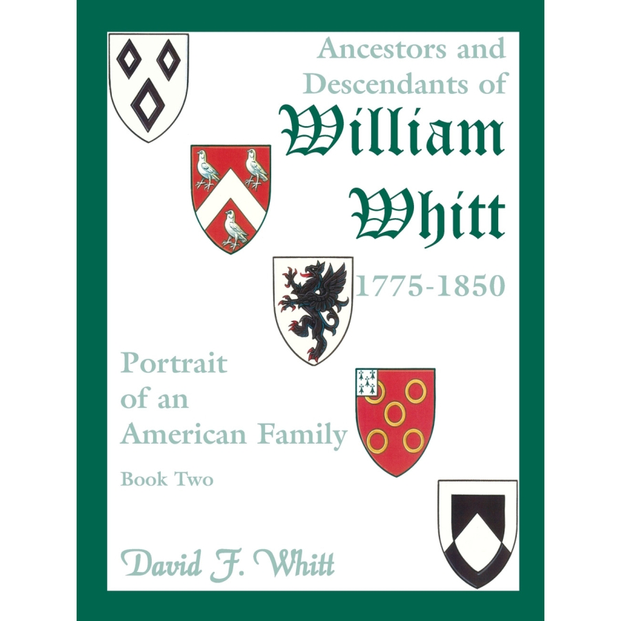 Ancestors and Descendants of William Whitt, (1775-1850), Portrait of an American Family volume 2