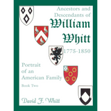 Ancestors and Descendants of William Whitt, (1775-1850), Portrait of an American Family volume 2