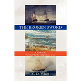 The Broken Sword: A Novel of the American War for Independence at Sea