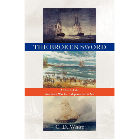 The Broken Sword: A Novel of the American War for Independence at Sea