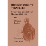 Dickson County, Tennessee, County and Circuit Court Minutes, 1816-1828 and Witness Docket