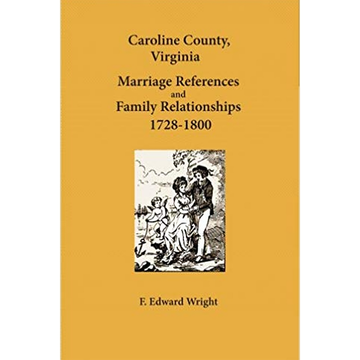 Caroline County, Virginia Marriage References and Family Relationships 1728-1800