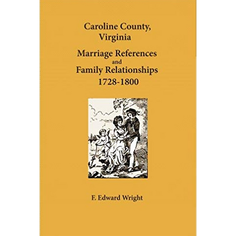 Caroline County, Virginia Marriage References and Family Relationships 1728-1800