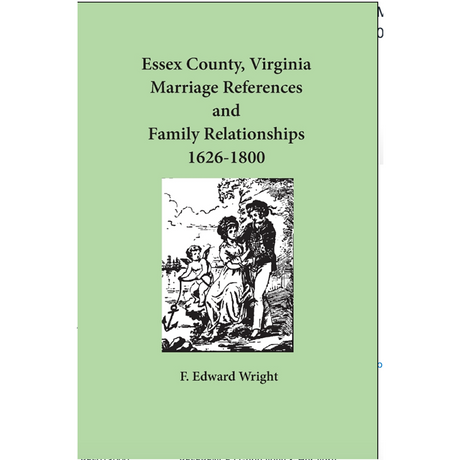 Essex County, Virginia Marriage References and Family Relationships 1626-1800