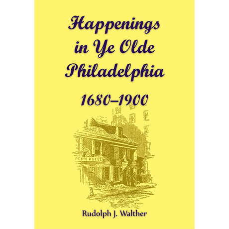 Happenings in Ye Olde Philadelphia, 1680-1900