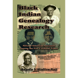 Black Indian Genealogy Research: African-American Ancestors Among the Five Civilized Tribes, An Expanded Edition