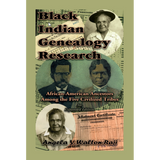 Black Indian Genealogy Research: African-American Ancestors Among the Five Civilized Tribes, An Expanded Edition