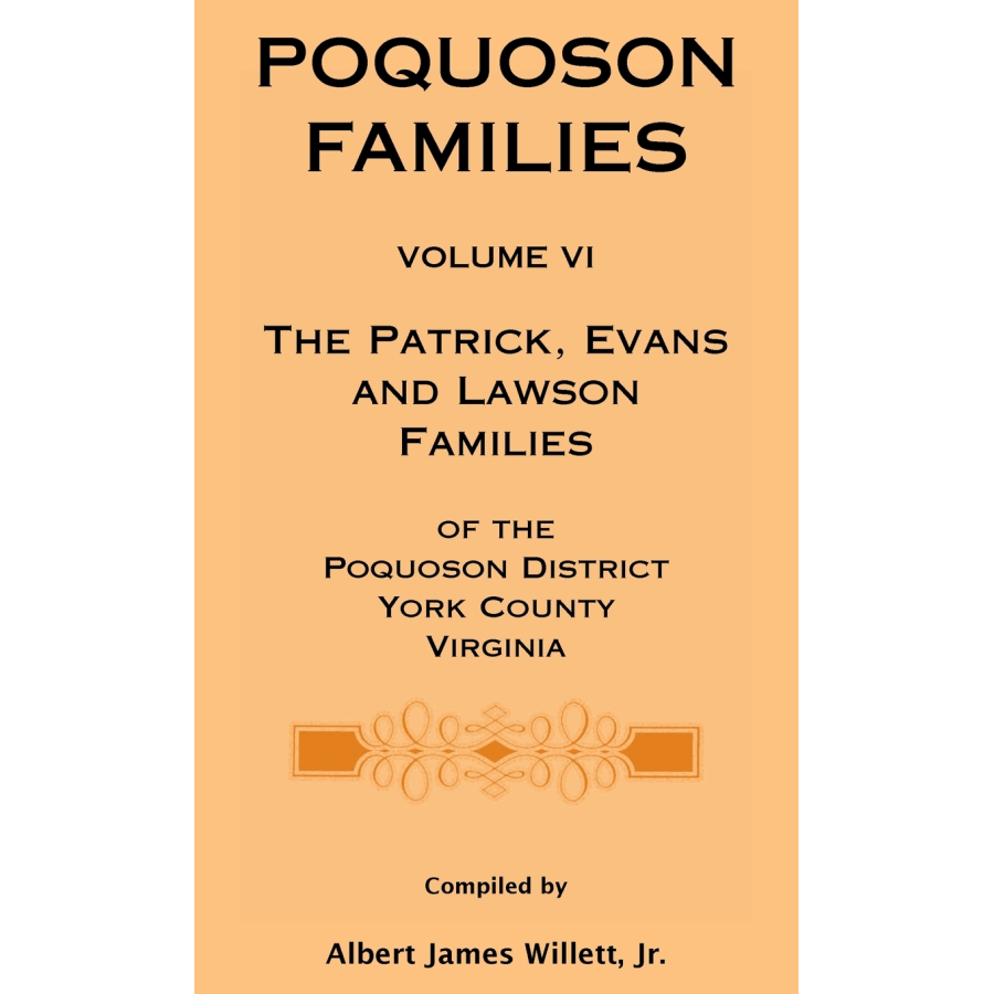 Poquoson Families, Volume VI: The Patrick, Evans and Lawsons Families of the Poquoson District, York County, Virginia [hardcover]