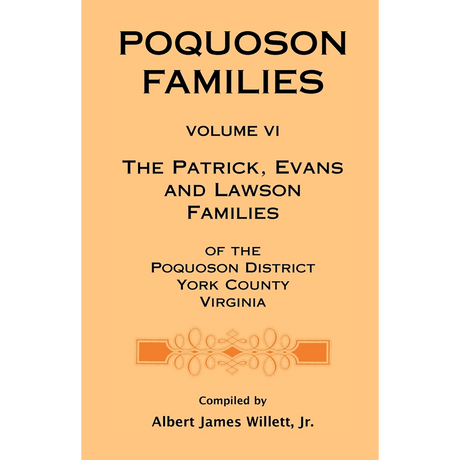 Poquoson Families, Volume VI: The Patrick, Evans and Lawsons Families of the Poquoson District, York County, Virginia [paper]
