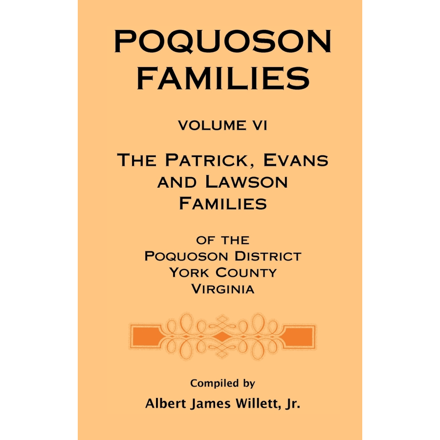 Poquoson Families, Volume VI: The Patrick, Evans and Lawsons Families of the Poquoson District, York County, Virginia [paper]