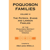 Poquoson Families, Volume VI: The Patrick, Evans and Lawsons Families of the Poquoson District, York County, Virginia [paper]