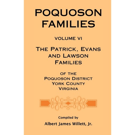 Poquoson Families, Volume VI: The Patrick, Evans and Lawsons Families of the Poquoson District, York County, Virginia [paper]