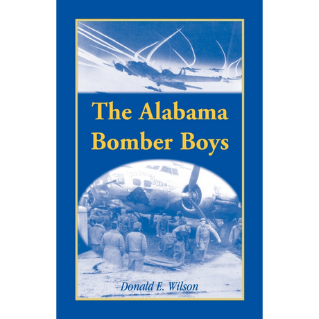 The Alabama Bomber Boys: Unlocking Memories of Alabamians Who Bombed the Third Reich