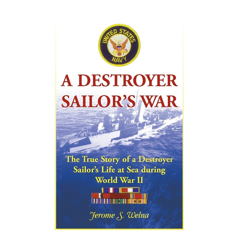 A Destroyer Sailor's War: The True Story of a Destroyer Sailor's Life at Sea during World War II