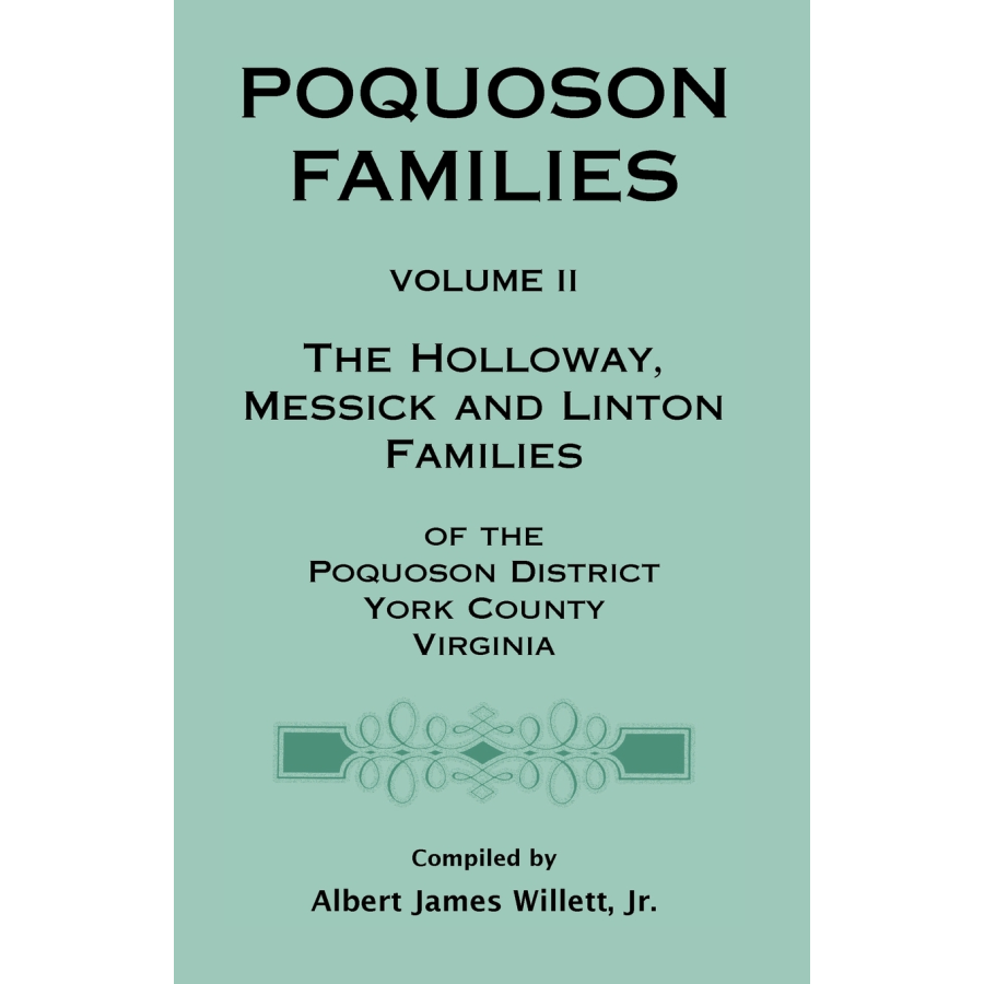 Poquoson Families, Volume II: The Holloway, Messick, and Linton Families of the Poquoson District, York County, Virginia [paper]