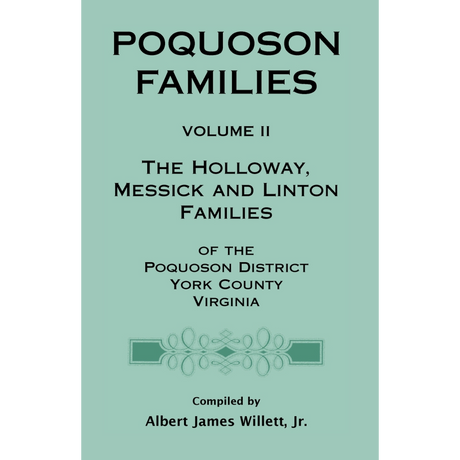Poquoson Families, Volume II: The Holloway, Messick, and Linton Families of the Poquoson District, York County, Virginia [paper]