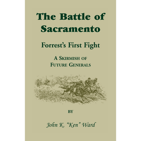The Battle of Sacramento: Forrest's First Fight, A Skirmish of Future Generals
