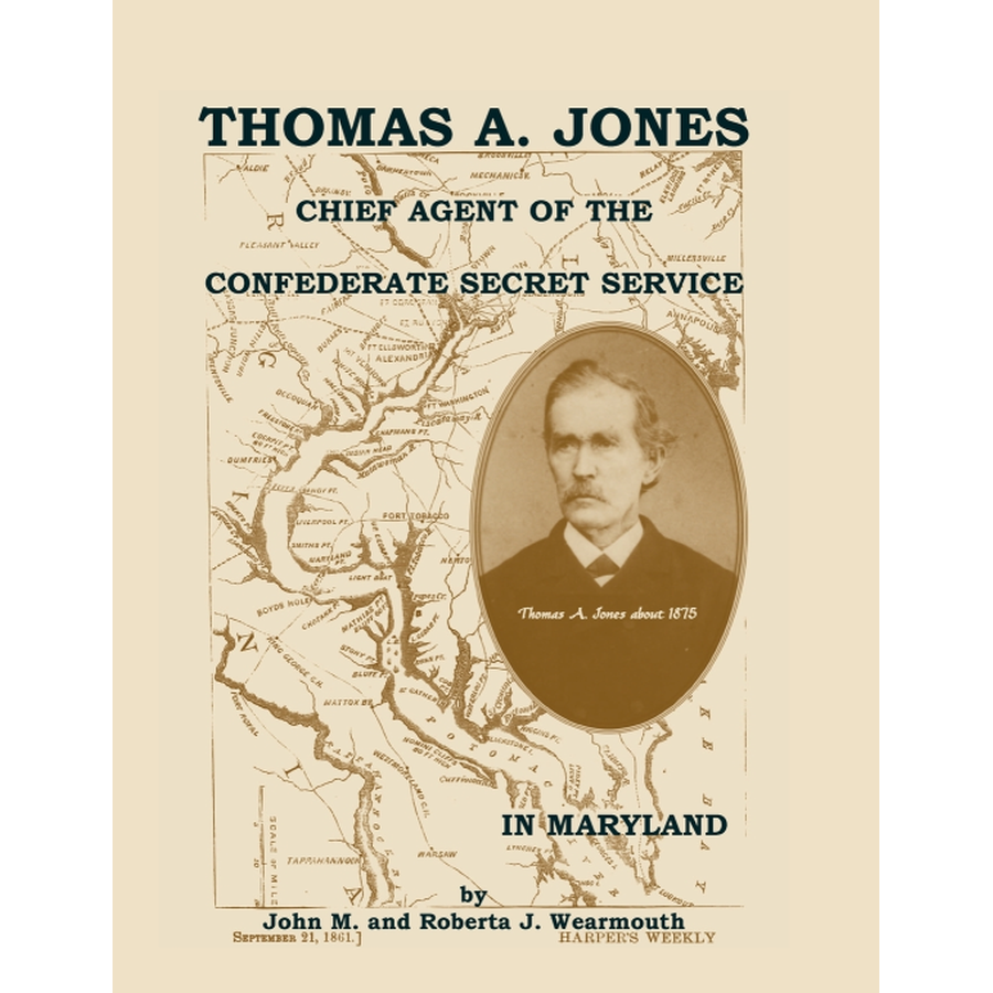 Thomas A. Jones: Chief Agent of the Confederate Secret Service in Maryland