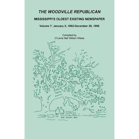 The Woodville Republican: Mississippi's Oldest Existing Newspaper, Volume 7: January 5, 1892-December 28, 1895