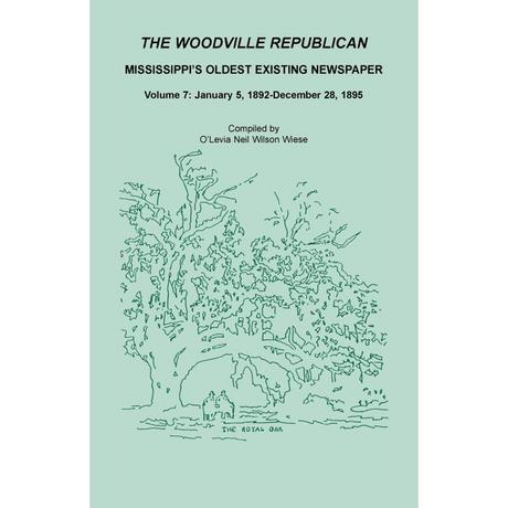 The Woodville Republican: Mississippi's Oldest Existing Newspaper, Volume 7: January 5, 1892-December 28, 1895