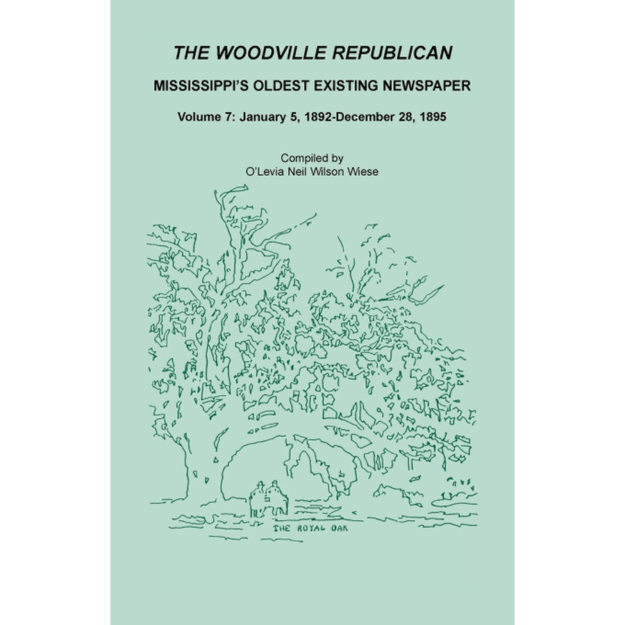 The Woodville Republican: Mississippi's Oldest Existing Newspaper, Volume 7: January 5, 1892-December 28, 1895