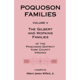 Poquoson Families, Volume V: The Gilbert and Hopkins Families of the Poquoson District, York County, Virginia [paper]