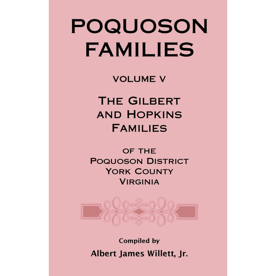 Poquoson Families, Volume V: The Gilbert and Hopkins Families of the Poquoson District, York County, Virginia [paper]