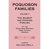 Poquoson Families, Volume V: The Gilbert and Hopkins Families of the Poquoson District, York County, Virginia [paper]