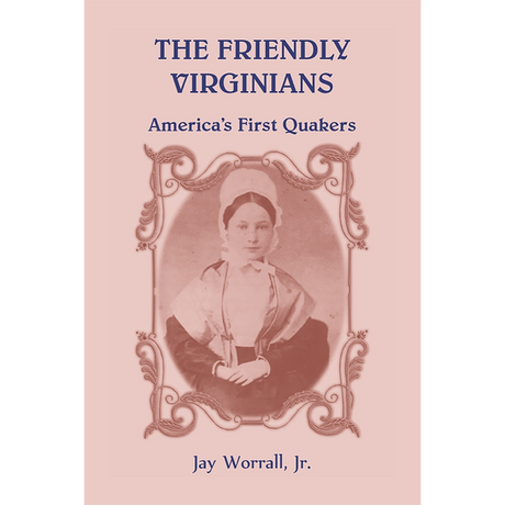 The Friendly Virginians: America's First Quakers [cloth]