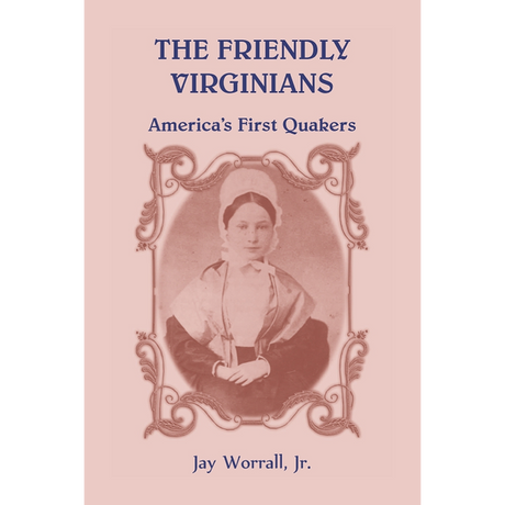 The Friendly Virginians: America's First Quakers [cloth]