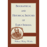 Biographical and Historical Sketches of Early Indiana