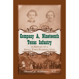 Company A, Nineteenth Texas Infantry: A History of a Small Town Fighting Unit