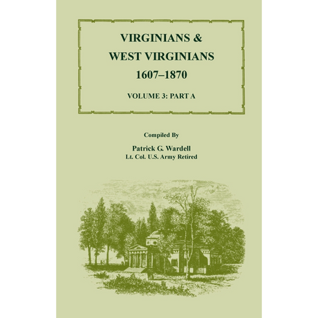 Virginians and West Virginians, 1607-1870, Volume 3 Part A