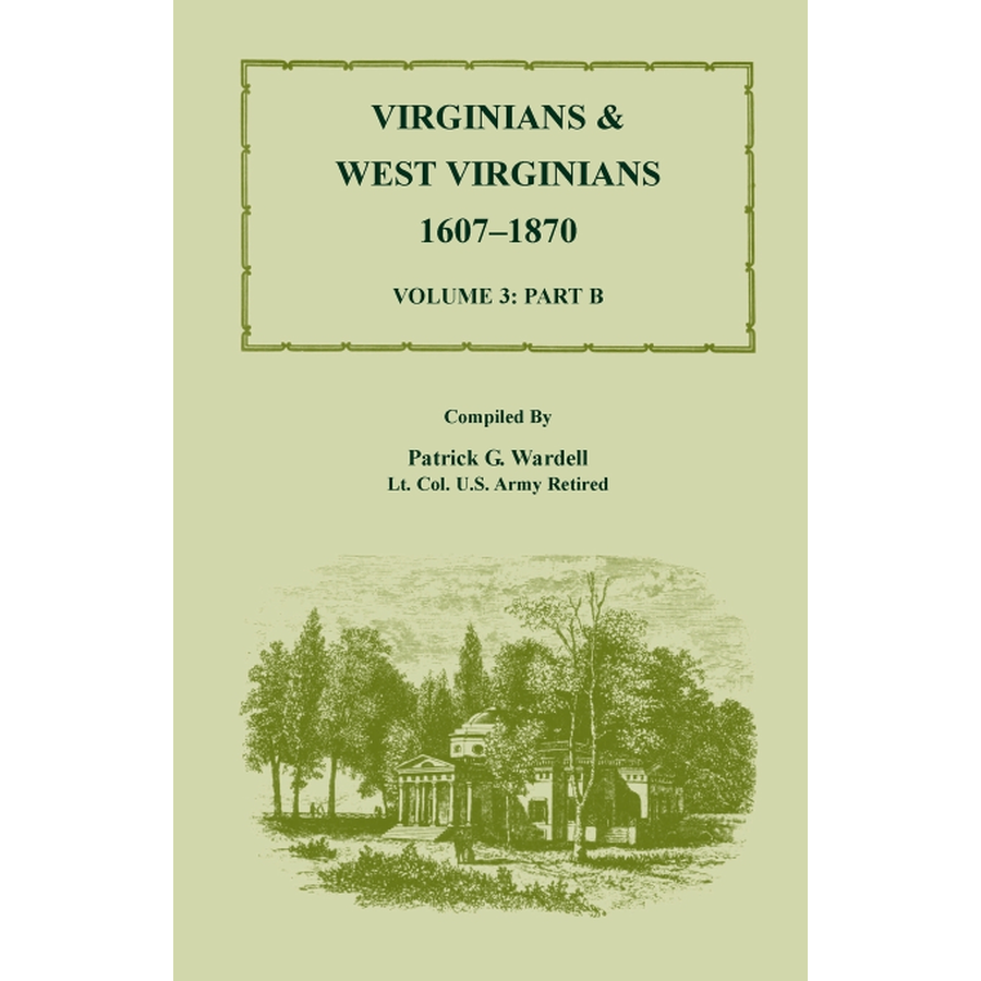 Virginians and West Virginians, 1607-1870, Volume 3 Part B