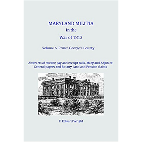 Maryland Militia in the War of 1812, Volume 6: Prince George's County
