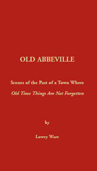 Old Abbeville: Scenes of the Past of a Town Where Old Time Things Are Not Forgotten