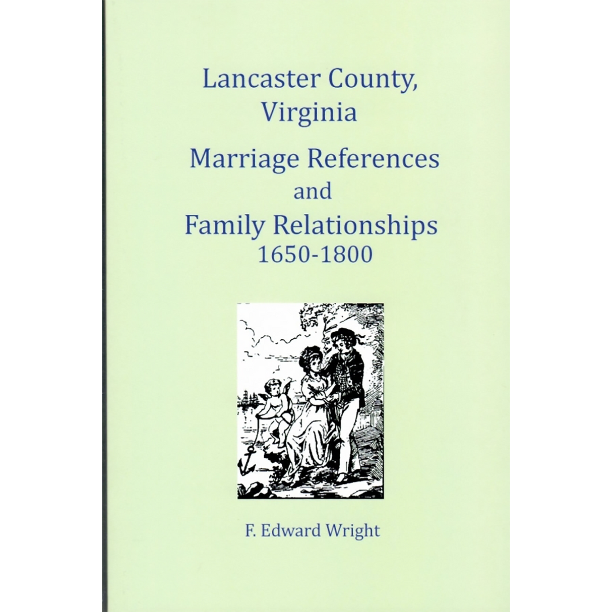 Lancaster County, Virginia Marriage References and Family Relationships 1650-1800