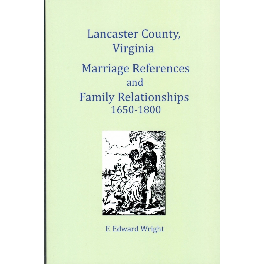 Lancaster County, Virginia Marriage References and Family Relationships 1650-1800