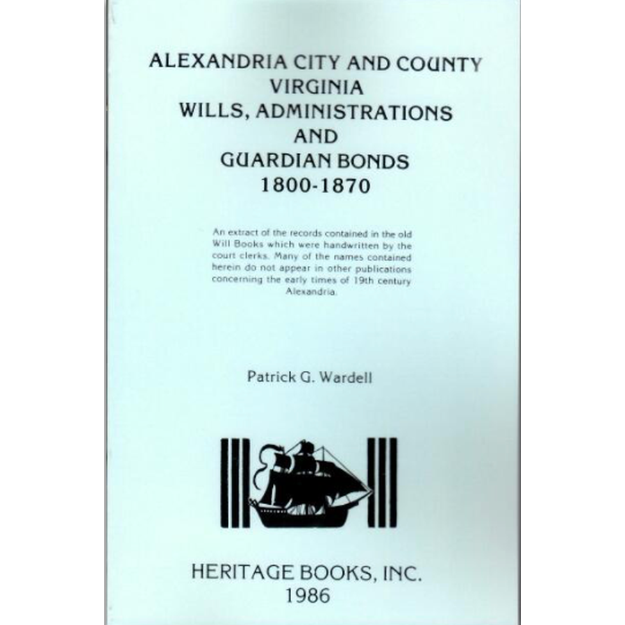 Alexandria City and County, Virginia Wills, Administrations, and Guardian Bonds 1800-1870