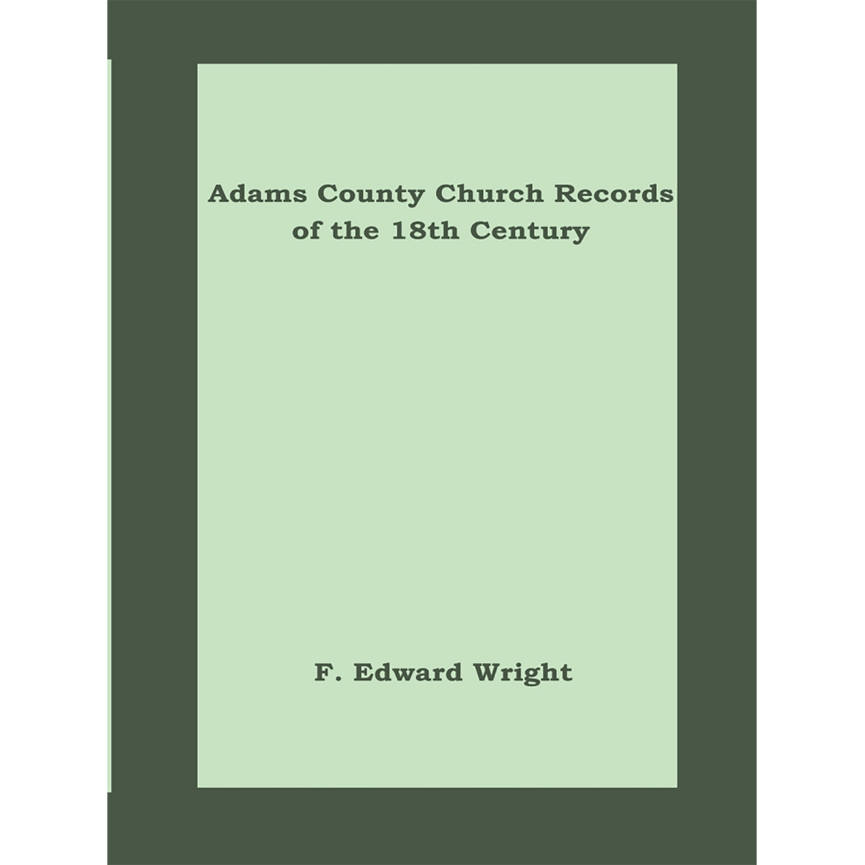 Adams County [Pennsylvania] Church Records of the 18th Century