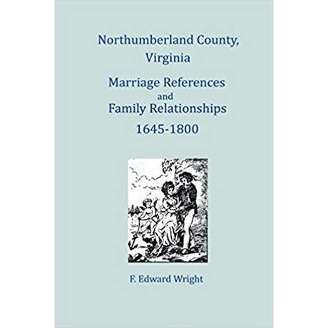 Northumberland County, Virginia Marriage References and Family Relationships, 1645-1800