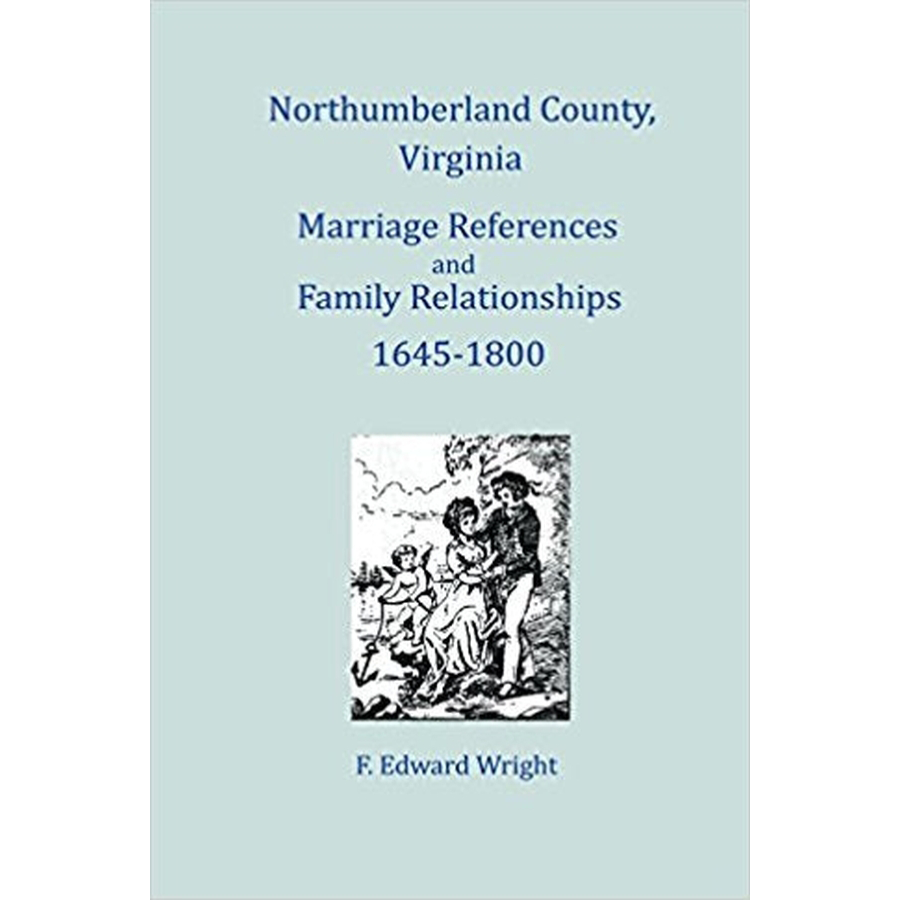 Northumberland County, Virginia Marriage References and Family Relationships, 1645-1800
