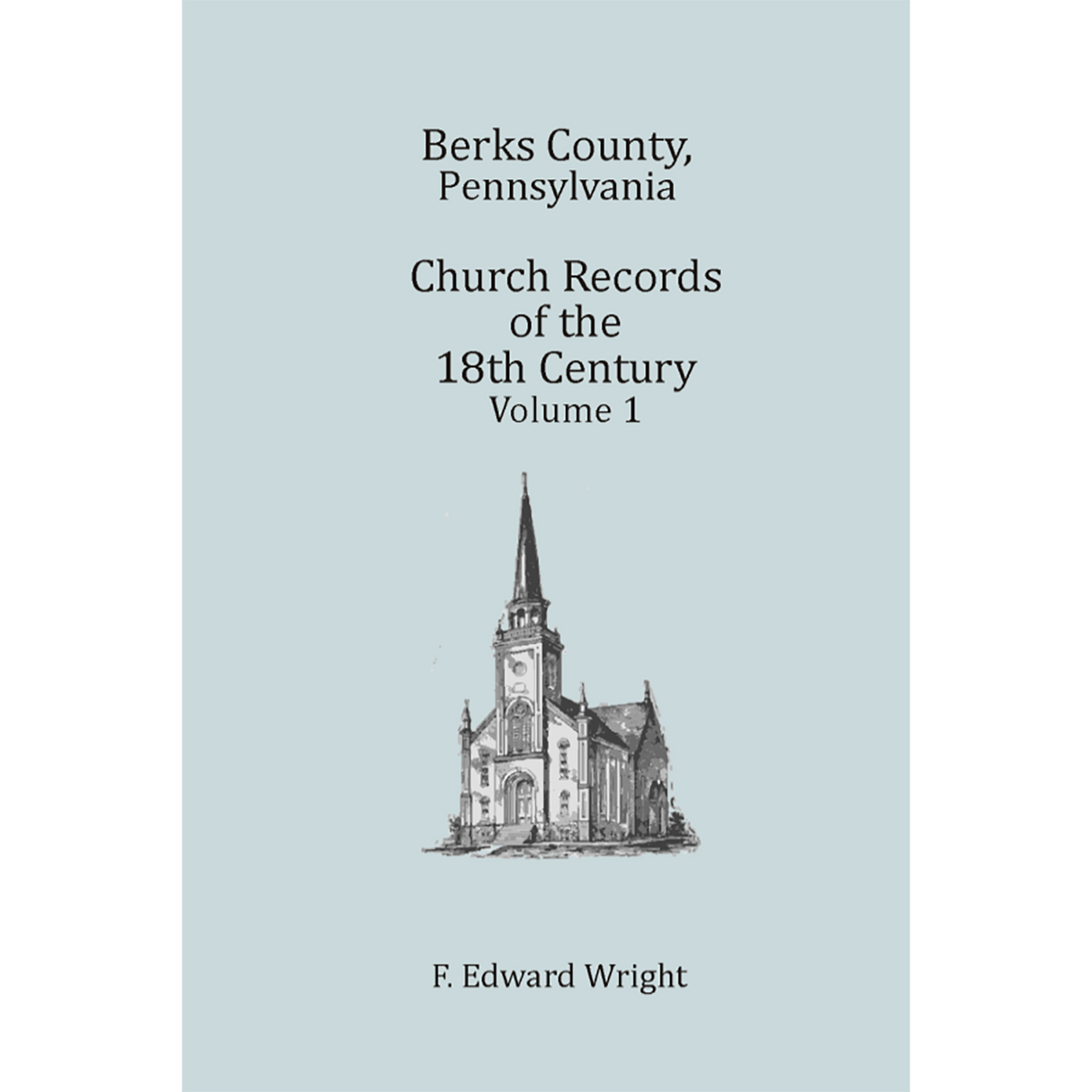 Berks County, Pennsylvania Church Records of the 18th Century, Volume 1