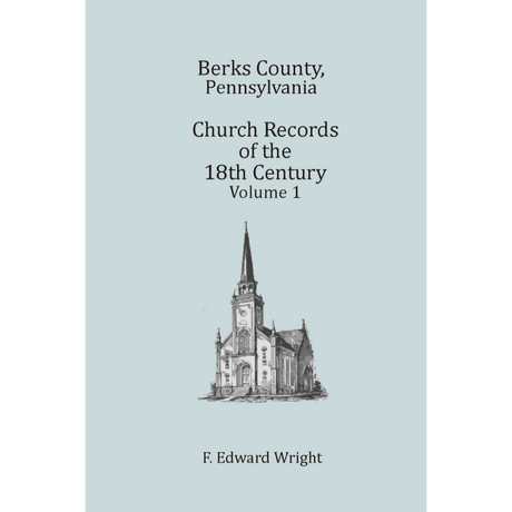 Berks County, Pennsylvania Church Records of the 18th Century, Volume 1