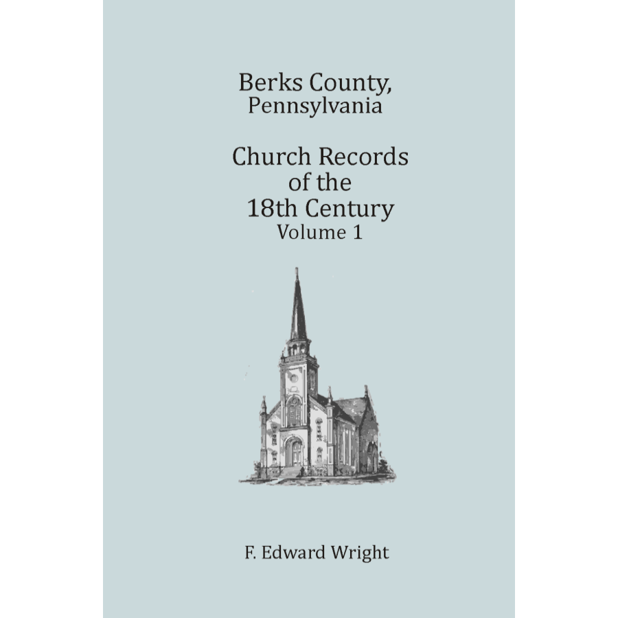 Berks County, Pennsylvania Church Records of the 18th Century, Volume 1
