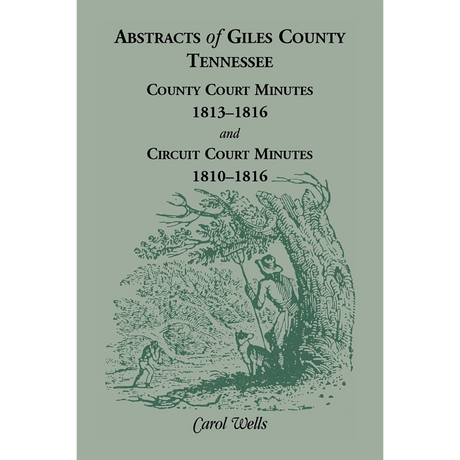 Abstracts of Giles County, Tennessee: County Court Minutes, 1813-1816, and Circuit Court Minutes, 1810-1816