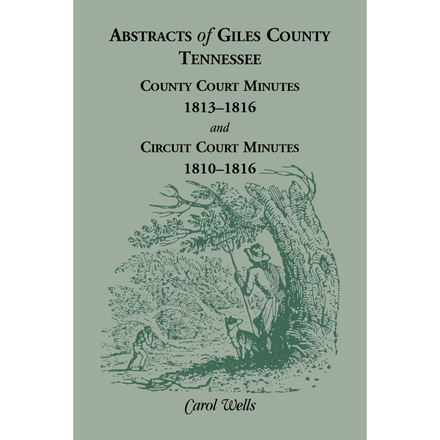 Abstracts of Giles County, Tennessee: County Court Minutes, 1813-1816, and Circuit Court Minutes, 1810-1816