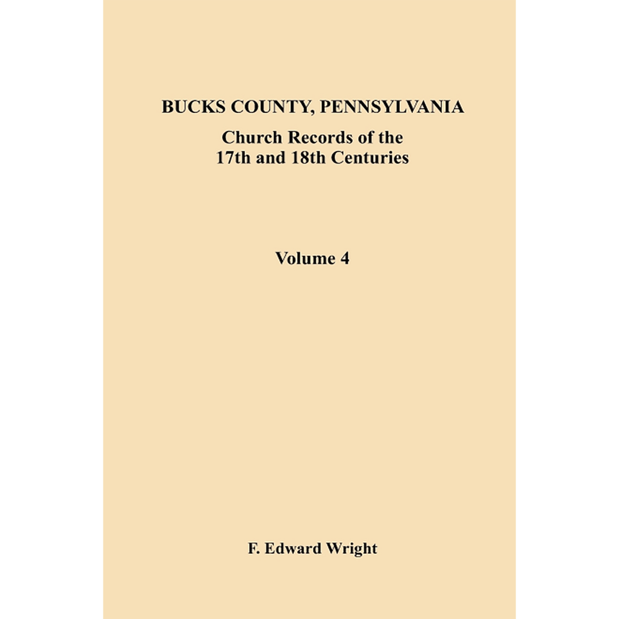 Bucks County, Pennsylvania Church Records of the 17th and 18th Centuries, Volume 4