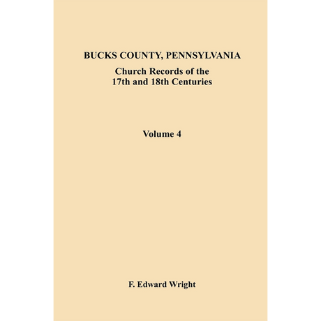 Bucks County, Pennsylvania Church Records of the 17th and 18th Centuries, Volume 4
