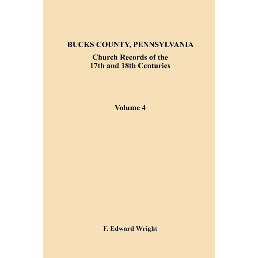 Bucks County, Pennsylvania Church Records of the 17th and 18th Centuries, Volume 4